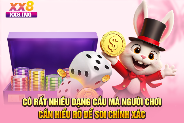 Có rất nhiều dạng cầu mà người chơi cần hiểu rõ để soi chính xác