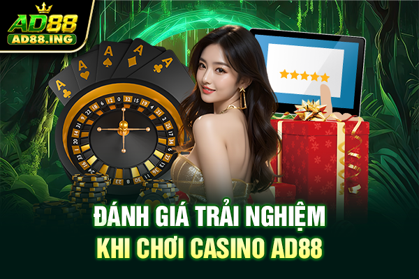 Đánh giá trải nghiệm khi chơi casino ad88