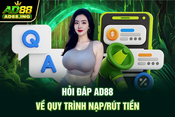 Hỏi đáp ad88 về quy trình nạp/rút tiền