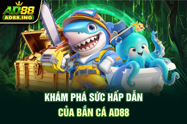 Khám phá sức hấp dẫn của bắn cá ad88