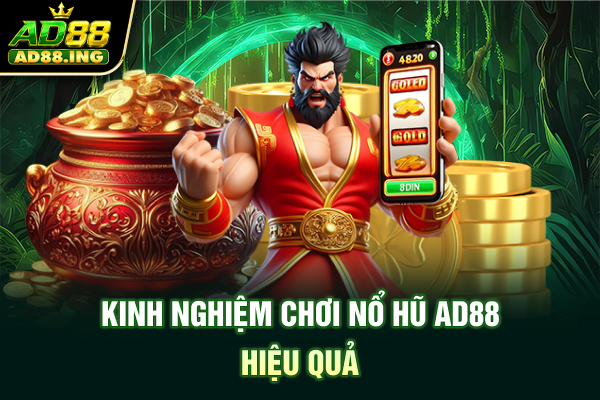 Kinh nghiệm chơi nổ hũ ad88 hiệu quả