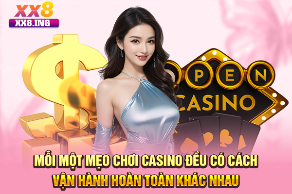 Mỗi một mẹo chơi casino đều có cách vận hành hoàn toàn khác nhau