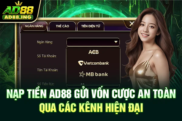 Nạp Tiền AD88 Gửi Vốn Cược An Toàn Qua Các Kênh Hiện Đại